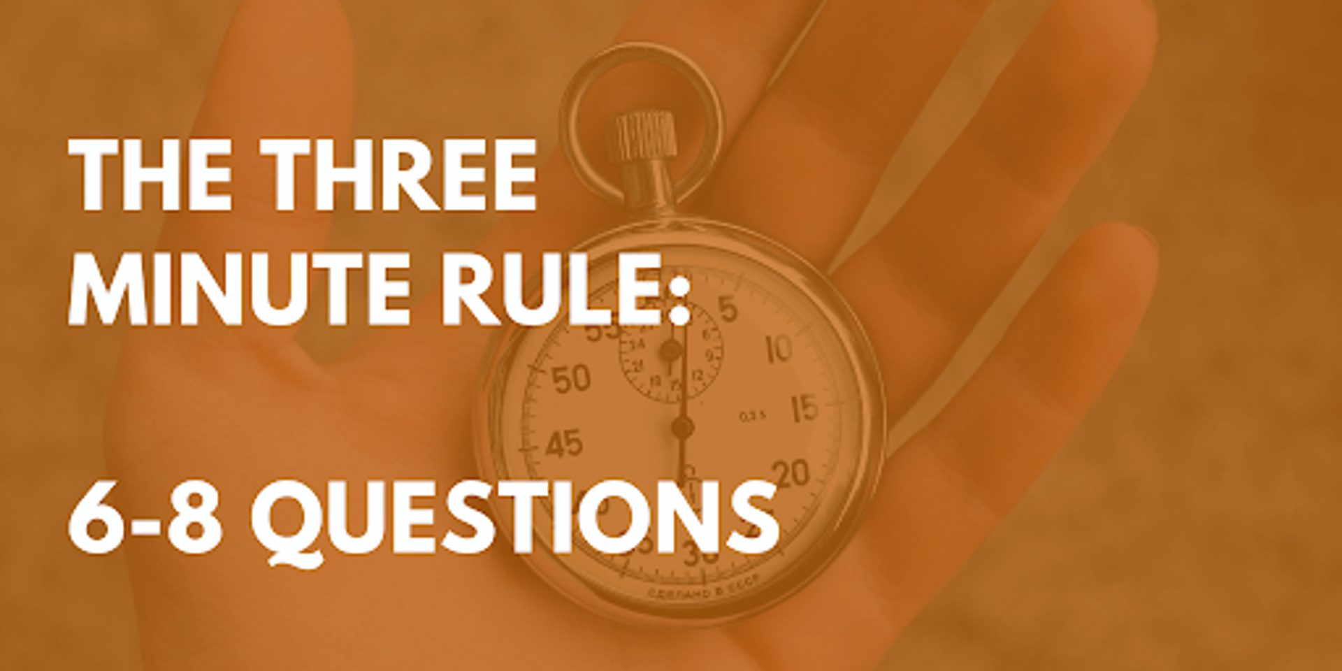 The three minute rule: 6-8 questions